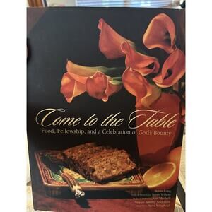 Come to the Table: Food, Fellowship, and a Celebration of God's Bounty